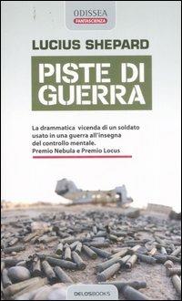 Piste di guerra - Lucius Shepard - Libro Delos Books 2007, Odissea. Fantascienza | Libraccio.it