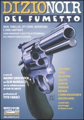 DizioNoir del fumetto. Noir, thriller, spy story, avventura e zone limitrofe. Guida ragionata e selettiva ai personaggi dell'inquietudine disegnata. Ediz. illustrata