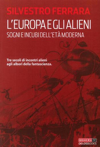 L' Europa e gli alieni. Sogni e incubi dell'età moderna - Silvestro Ferrara - Libro Delos Books 2009 | Libraccio.it