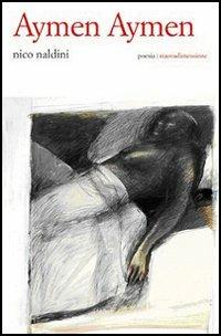 Aymen aymen - Nico Naldini - Libro nuovadimensione 2005, Poesia | Libraccio.it