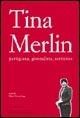 Tina Merlin partigiana, giornalista, scrittrice  - Libro nuovadimensione 2005 | Libraccio.it