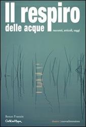 Il respiro delle acque. Racconti, articoli, saggi