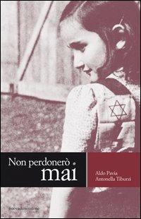 Non perdonerò mai - Aldo Pavia, Antonella Tiburzi, Ida Marcheria - Libro nuovadimensione 2006, Scritture | Libraccio.it