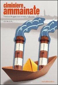 Ciminiere ammainate. Trent'anni di opposizione al declino industriale - Alfredo Aiello - Libro nuovadimensione 2006, Dossier | Libraccio.it