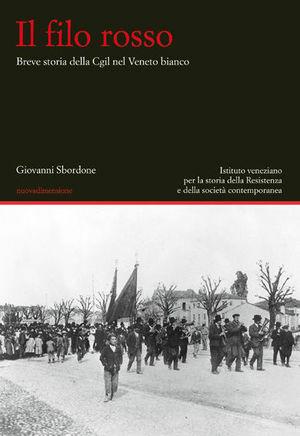 Il filo rosso. Breve storia della Cgil nel Veneto bianco - Giovanni Sbordone - Libro nuovadimensione 2007, Studi, idee e documenti | Libraccio.it