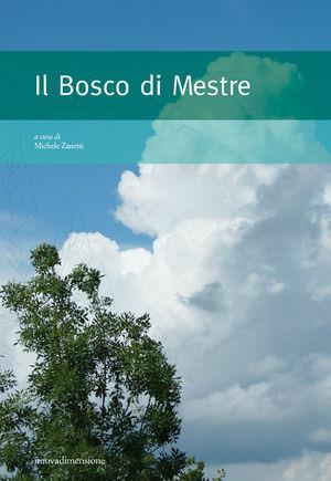 Il bosco di Mestre - Michele Zanetti - Libro nuovadimensione 2007 | Libraccio.it