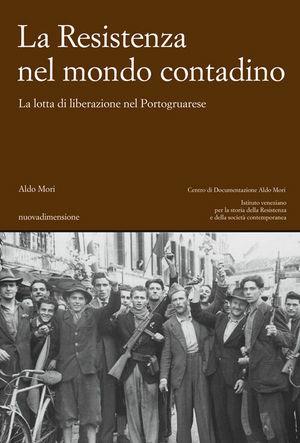 La Resistenza nel mondo contadino. La lotta di liberazione nel Portogruarese - Aldo Mori - Libro nuovadimensione 2007, Materiali e strumenti | Libraccio.it