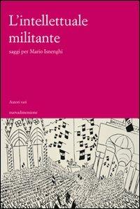 L' intellettuale militante. Saggi per Mario Isneghi  - Libro nuovadimensione 2008 | Libraccio.it