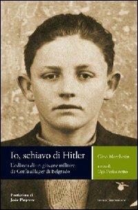 Io, schiavo di Hitler. L'odissea di un giovane militare da Corfù al lager di Belgrado - Gino Marchesin - Libro nuovadimensione 2008, Memoria | Libraccio.it