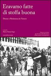 Eravamo fatte di stoffa buona. Donne e Resistenza in Veneto