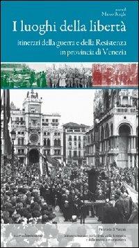 I luoghi della libertà. Itinerari della guerra e della Resistenza in provincia di Venezia  - Libro nuovadimensione 2009, I luoghi della storia | Libraccio.it