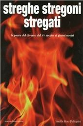 Streghe stregoni stregati. La paura del diverso dal XV secolo ai giorni nostri