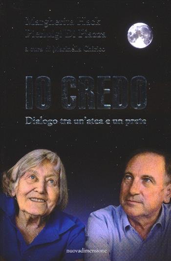 Io credo. Dialogo tra un'atea e un prete - Margherita Hack, Pierluigi Di Piazza - Libro nuovadimensione 2012, Frecce | Libraccio.it