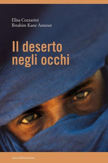 Il deserto negli occhi - Ibrahim Kane Annour, Elisa Cozzarini - Libro nuovadimensione 2013, Oltre | Libraccio.it