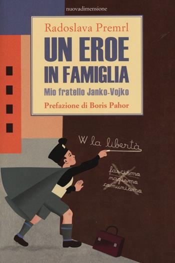 Un eroe in famiglia. Mio fratello Janko-Vojko - Radoslava Premrl - Libro nuovadimensione 2013, Frecce | Libraccio.it