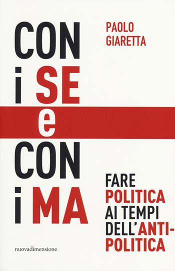 Con i se e con i ma. Fare politica ai tempi dell'antipolitica - Paolo Giaretta - Libro nuovadimensione 2014, Frecce | Libraccio.it