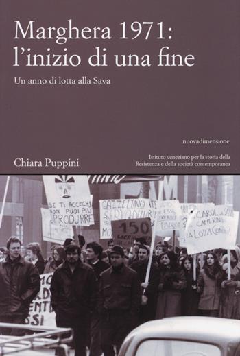 Marghera 1971: l'inizio di una fine. Un anno di lotta alla SAVA - Chiara Puppini - Libro nuovadimensione 2015, Materiali e strumenti | Libraccio.it