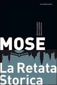 Mose. La retata storica - Monica Andolfatto, Gianluca Amadori, Maurizio Dianese - Libro nuovadimensione 2014, Dossier | Libraccio.it