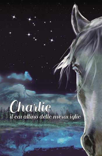 Charlie. Il cavallino delle meraviglie - Sauro Pellerucci - Libro Pagine Sì 2003 | Libraccio.it