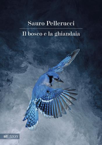 Il bosco e la ghiandaia - Sauro Pellerucci - Libro Pagine Sì 2022 | Libraccio.it