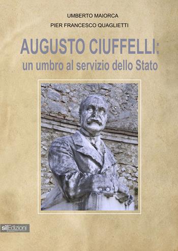 Augusto Ciuffelli. Un umbro al servizio dello Stato - Pierfrancesco Quaglietti, Umberto Maiorca - Libro Pagine Sì 2023 | Libraccio.it