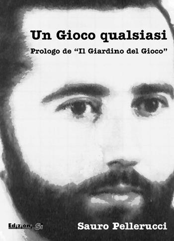 Un gioco qualsiasi. Prologo de «Il giardino del gioco» - Sauro Pellerucci - Libro Pagine Sì 2004 | Libraccio.it