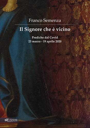 Il Signore che è vicino. Prediche dal Covid 23 marzo - 19 aprile 2020 - Franco Semenza - Libro Pagine Sì 2023 | Libraccio.it
