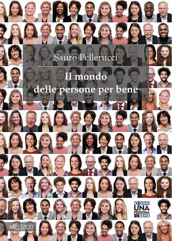Il mondo delle persone per bene - Sauro Pellerucci - Libro Pagine Sì 2024 | Libraccio.it