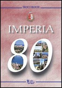Imperia 80. 80° anniversario della fondazione della città - Franco Bianchi - Libro Centro Stampa Offset 2003 | Libraccio.it