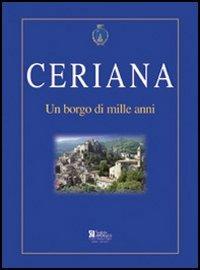 Ceriana. Un borgo di mille anni - Giampiero Laiolo, Stefano Delfino - Libro Centro Stampa Offset 2004 | Libraccio.it