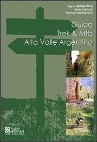 Guida Trek & Mtb. Alta Valle Argentina. Guida pratica al 1º approccio all'Alta Valle Argentina - Angelo Gambacorta, Mario Innino, Graziano Garaccioni - Libro Centro Stampa Offset 2007 | Libraccio.it