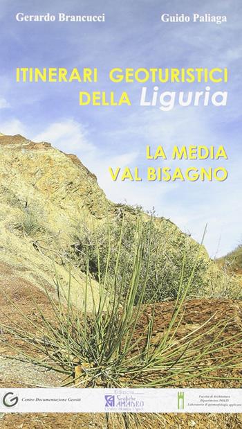 Itinerari geoturistici della Liguria. La media Val Bisagno - Gerardo Brancucci, Guido Paliaga - Libro Centro Stampa Offset 2007 | Libraccio.it