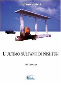 L' ultimo sultano di Nishtun - Stefano Sivieri - Libro Centro Stampa Offset 2007 | Libraccio.it