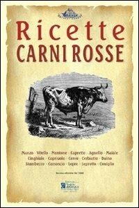 Carni rosse. Ricette tratte da «il re dei cuochi» di Giovanni Nelli (rist. anast. 1884)  - Libro Centro Stampa Offset 2008, Antichi sapori | Libraccio.it