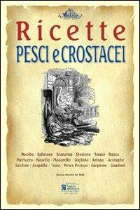Pesci e crostacei. Ricette tratte da «il re dei cuochi» di Giovanni Nelli (rist. anast. 1884)  - Libro Centro Stampa Offset 2008, Antichi sapori | Libraccio.it