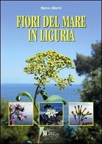 Fiori del mare in Liguria. Ediz. illustrata - Marco Alberti - Libro Centro Stampa Offset 2008 | Libraccio.it