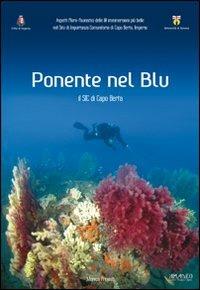 Ponente nel blu. Il sic di Capo Berta, Imperia - Monica Previati - Libro Centro Stampa Offset 2011 | Libraccio.it