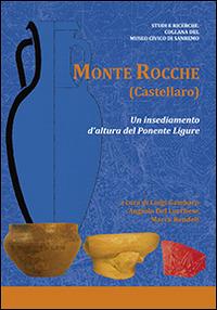 Monte Rocche (Castellaro). Un insediamento d'altura del Ponente Ligure - Luigi Gambaro, Angiolo Ugo Del Lucchese, Marco Rendeli - Libro Centro Stampa Offset 2013 | Libraccio.it