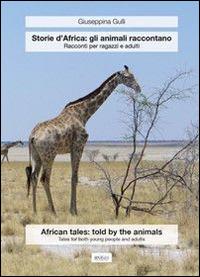 Storie d'Africa: gli animali raccontano. Racconti per ragazzi e adulti. Ediz. italiana e inglese - Giuseppina Gullì - Libro Centro Stampa Offset 2013 | Libraccio.it