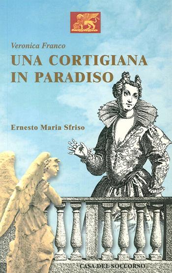Una cortigiana in paradiso - Ernesto Maria Sfriso - Libro Grafiche Biesse 2015 | Libraccio.it