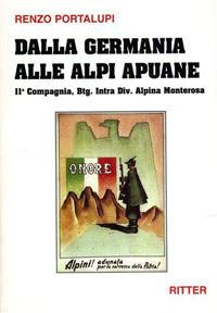 Dalla Germania alle Alpi Apuane. 11ª Compagnia, Btg. Intra div. alpina Monterosa - Renzo Portalupi - Libro Ritter 2009 | Libraccio.it