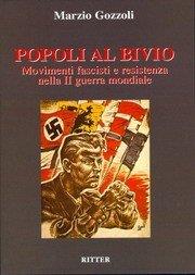 Popoli al bivio. Movimenti fascisti e Resistenza nella seconda guerra mondiale - Marzio Gozzoli - Libro Ritter 2009 | Libraccio.it