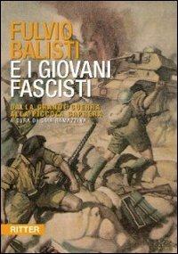 Fulvio Balisti e i Giovani Fascisti. Dalla grande guerra alla piccola Caprera  - Libro Ritter 2009 | Libraccio.it