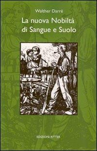 La nuova nobiltà di sangue e suolo - Walther Darré - Libro Ritter 2009, La spada e il martello | Libraccio.it