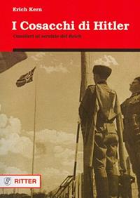 I cosacchi di Hitler. Cavalieri al servizio del Reich - Erich Kern - Libro Ritter 2009, Storia ribelle e tradizione | Libraccio.it