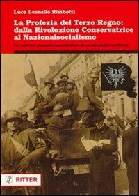 La profezia del terzo regno. Dalla rivoluzione conservatrice al nazionalsocialismo - Luca Leonello Rimbotti - Libro Ritter 2009, Storia ribelle e tradizione | Libraccio.it