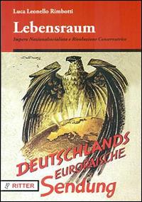 Lebensraum. Impero naziolnalsocialista e rivoluzione conservatrice - Luca Leonello Rimbotti - Libro Ritter 2014 | Libraccio.it