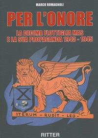 Per l'onore. La decima flottiglia Mas e la sua propaganda 1943-1945 - Marco Romagnoli - Libro Ritter 2018 | Libraccio.it