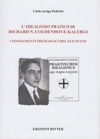 L' idealismo pratico di Richard N. Coudenhove-Kalergi. I fondamenti ideologici del suo piano - Carlo Arrigo Pedretti - Libro Ritter 2018 | Libraccio.it