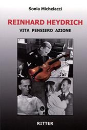 Reinhard Heydrich. Vita pensiero azione